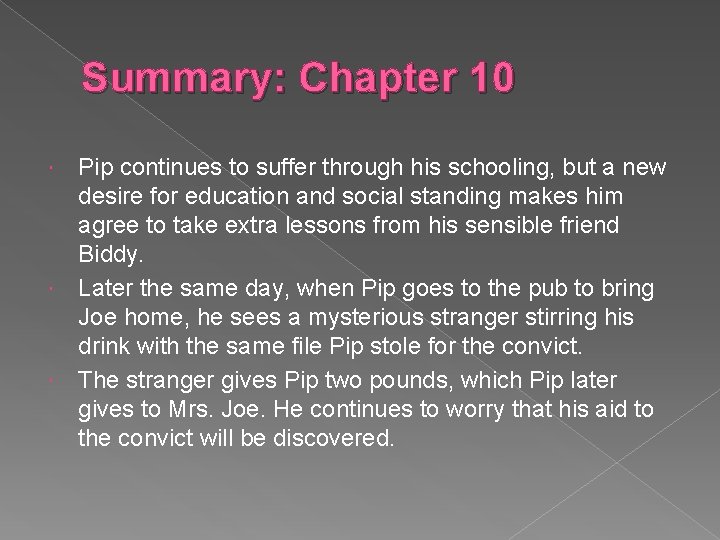 Summary: Chapter 10 Pip continues to suffer through his schooling, but a new desire