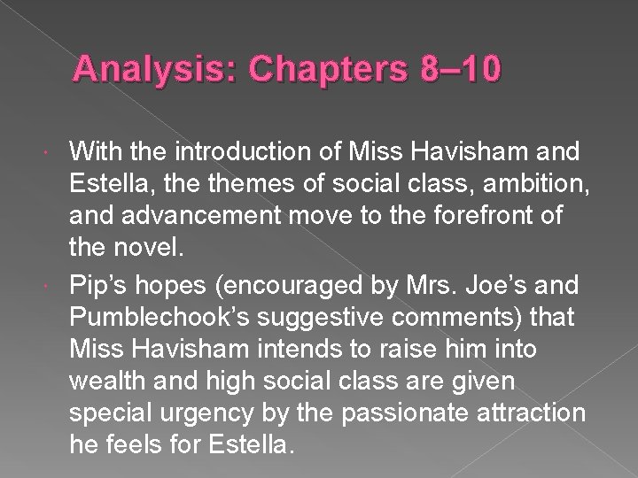 Analysis: Chapters 8– 10 With the introduction of Miss Havisham and Estella, themes of