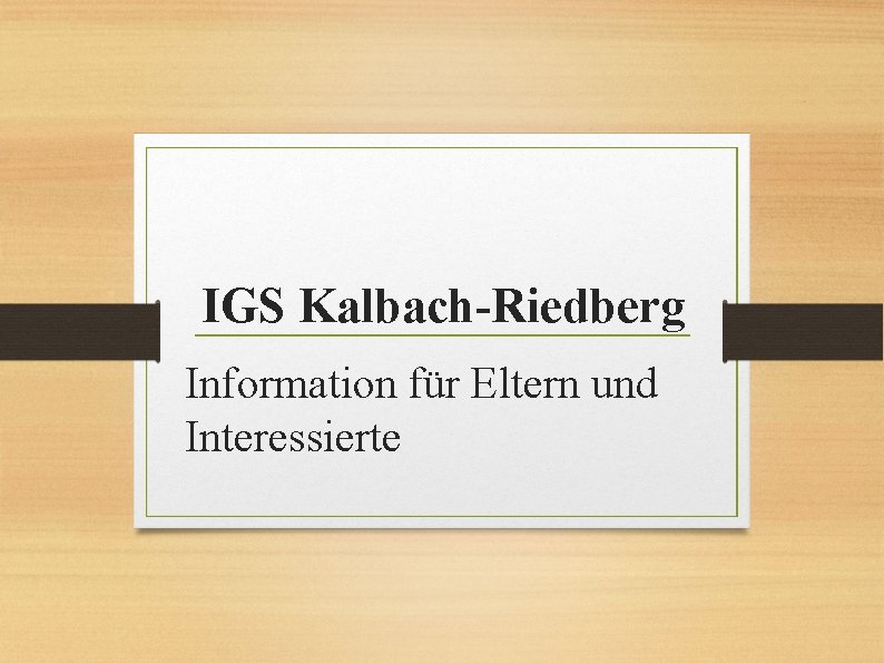 IGS Kalbach-Riedberg Information für Eltern und Interessierte 