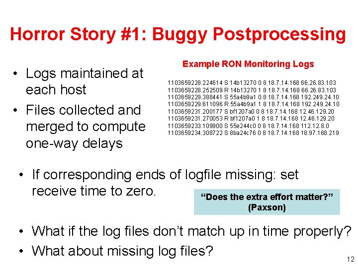 Horror Story #1: Buggy Postprocessing • Logs maintained at each host • Files collected