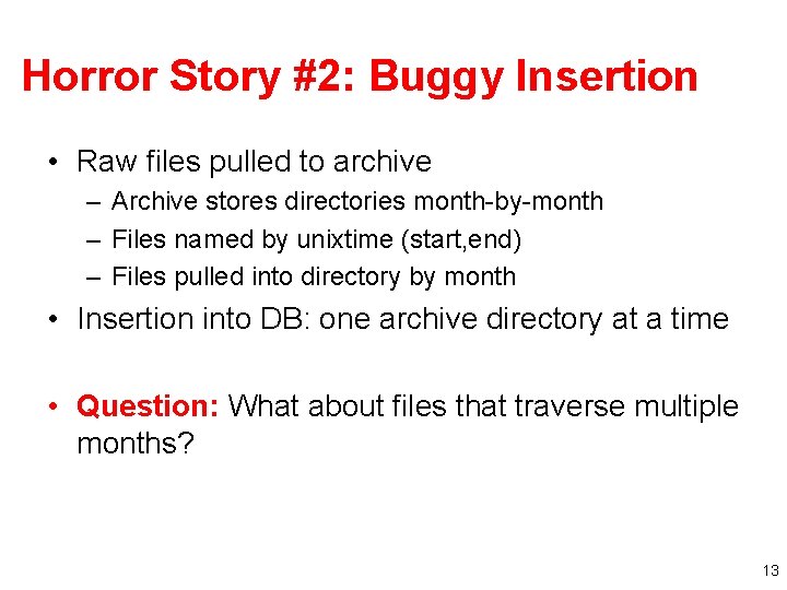 Horror Story #2: Buggy Insertion • Raw files pulled to archive – Archive stores