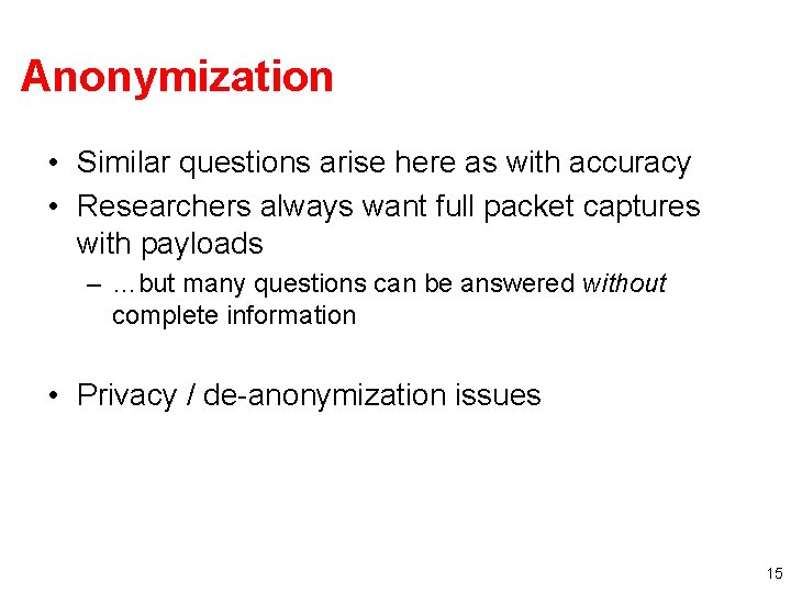 Anonymization • Similar questions arise here as with accuracy • Researchers always want full