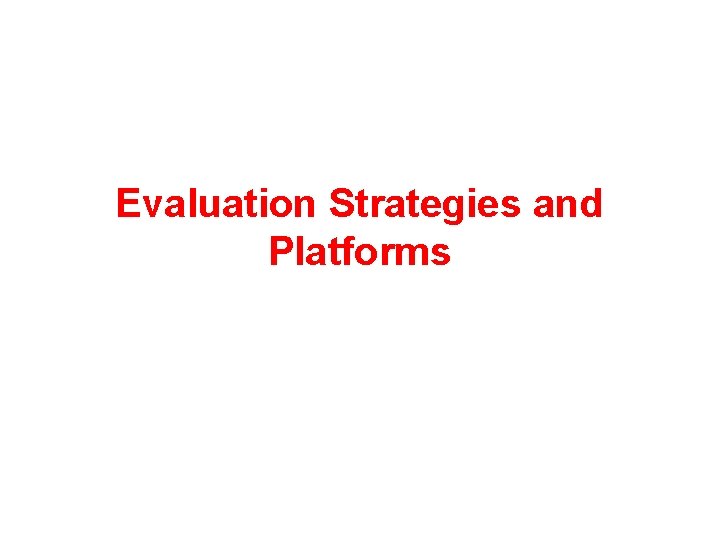 Evaluation Strategies and Platforms 