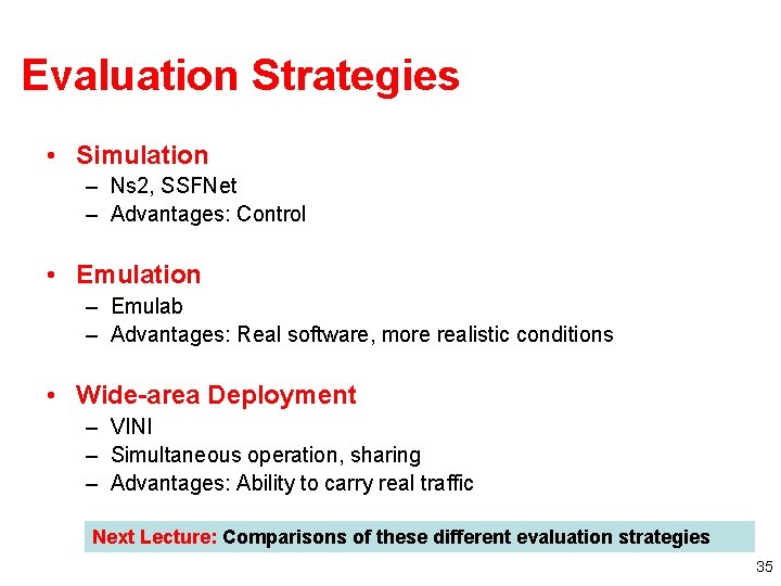 Evaluation Strategies • Simulation – Ns 2, SSFNet – Advantages: Control • Emulation –