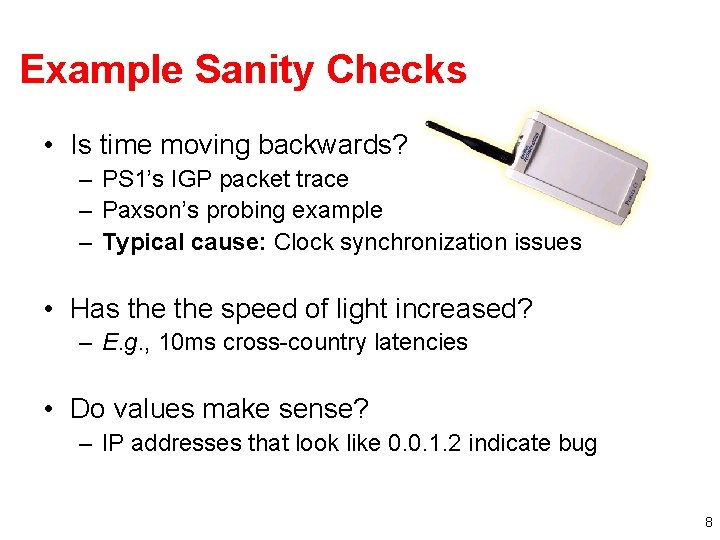 Example Sanity Checks • Is time moving backwards? – PS 1’s IGP packet trace