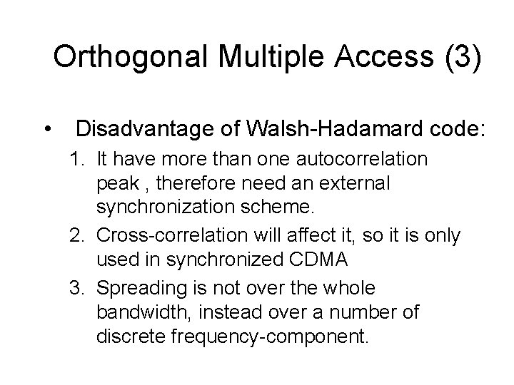Orthogonal Multiple Access (3) • Disadvantage of Walsh-Hadamard code: 1. It have more than