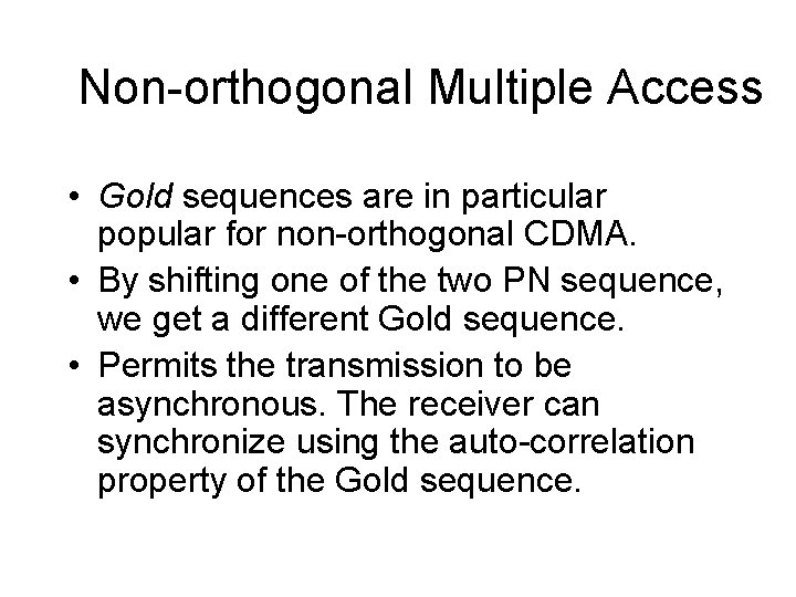 Non-orthogonal Multiple Access • Gold sequences are in particular popular for non-orthogonal CDMA. •
