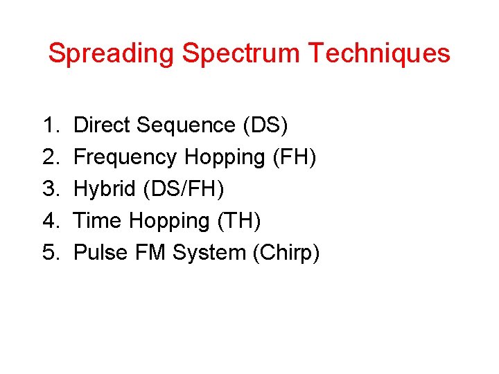 Spreading Spectrum Techniques 1. 2. 3. 4. 5. Direct Sequence (DS) Frequency Hopping (FH)
