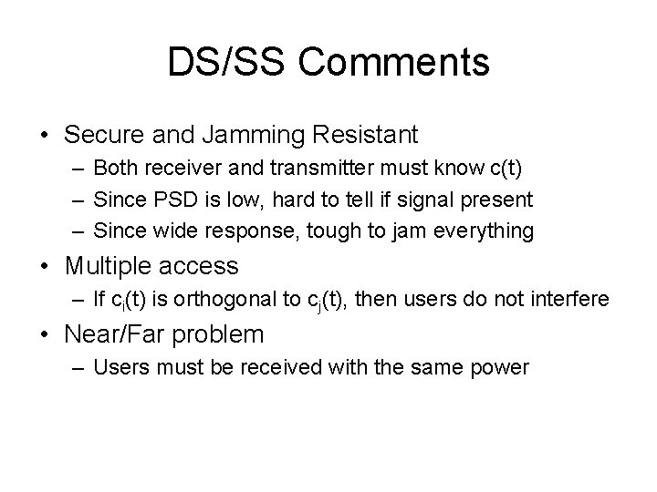 DS/SS Comments • Secure and Jamming Resistant – Both receiver and transmitter must know