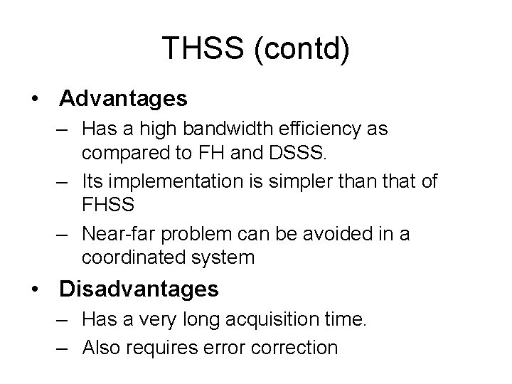 THSS (contd) • Advantages – Has a high bandwidth efficiency as compared to FH