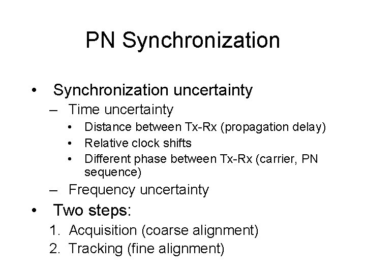PN Synchronization • Synchronization uncertainty – Time uncertainty • Distance between Tx-Rx (propagation delay)