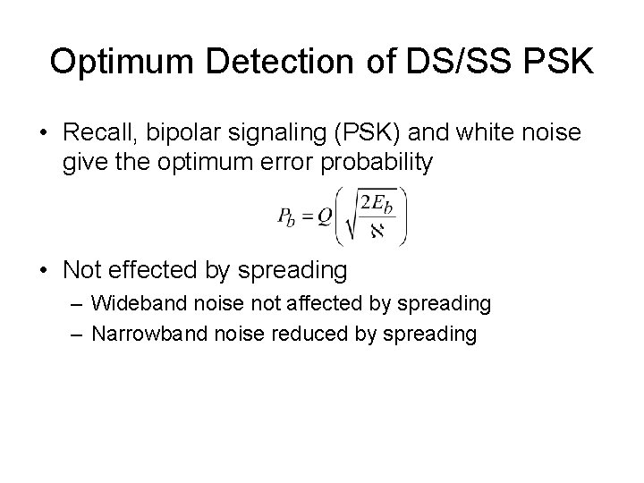 Optimum Detection of DS/SS PSK • Recall, bipolar signaling (PSK) and white noise give