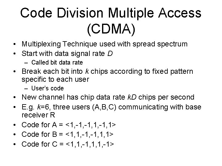 Code Division Multiple Access (CDMA) • Multiplexing Technique used with spread spectrum • Start