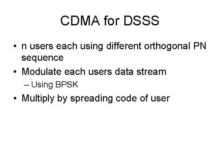 CDMA for DSSS • n users each using different orthogonal PN sequence • Modulate