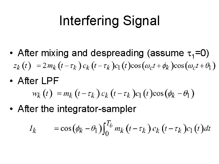 Interfering Signal • After mixing and despreading (assume t 1=0) • After LPF •