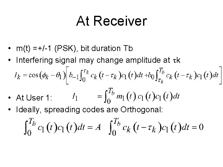 At Receiver • m(t) =+/-1 (PSK), bit duration Tb • Interfering signal may change