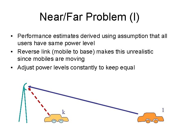 Near/Far Problem (I) • Performance estimates derived using assumption that all users have same