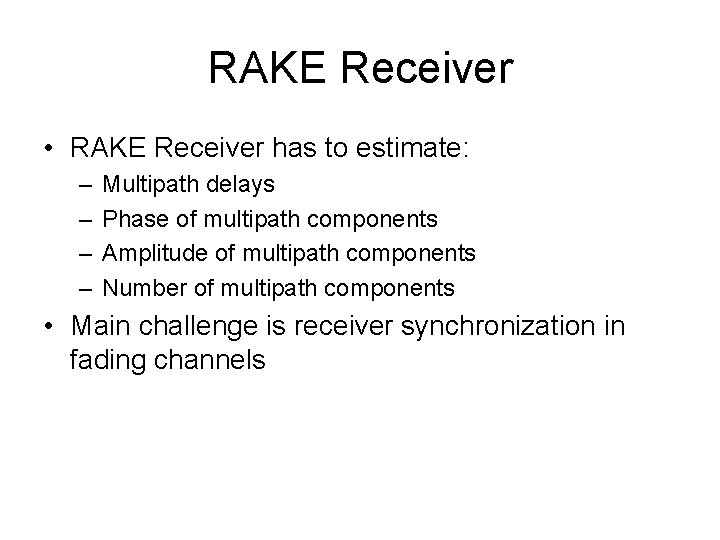 RAKE Receiver • RAKE Receiver has to estimate: – – Multipath delays Phase of