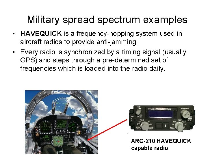 Military spread spectrum examples • HAVEQUICK is a frequency-hopping system used in aircraft radios