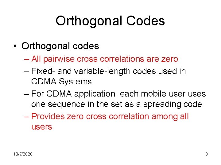 Orthogonal Codes • Orthogonal codes – All pairwise cross correlations are zero – Fixed-
