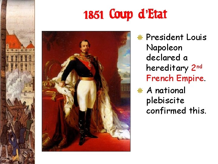 1851 Coup d’Etat G President Louis Napoleon declared a hereditary 2 nd French Empire. 1851 Coup d’Etat G President Louis Napoleon declared a hereditary 2 nd French Empire.