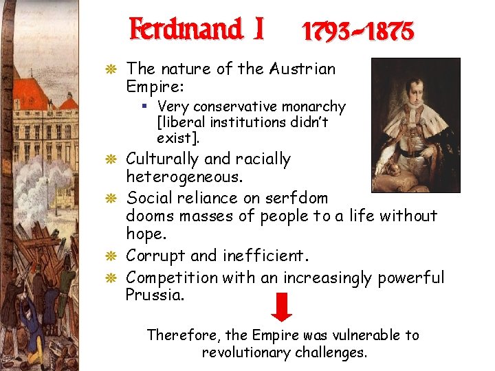 Ferdinand I (1793 -1875) G The nature of the Austrian Empire: § Very conservative