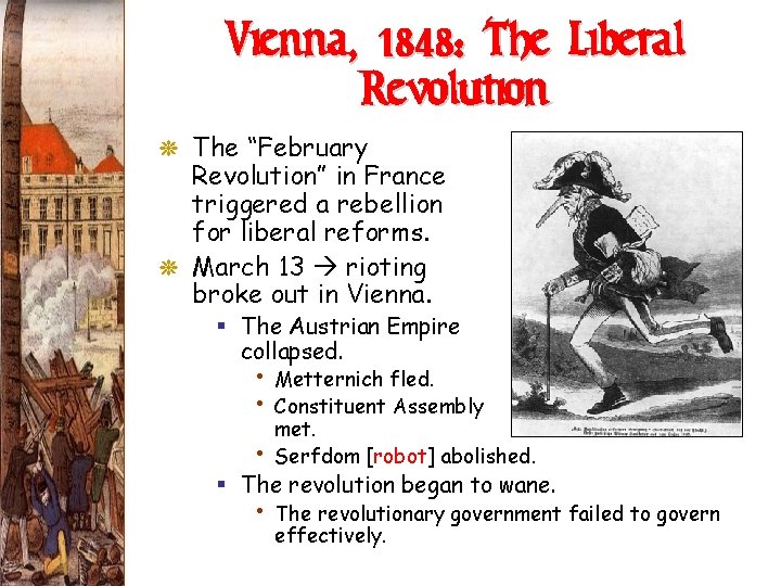 Vienna, 1848: The Liberal Revolution G The “February Revolution” in France triggered a rebellion Vienna, 1848: The Liberal Revolution G The “February Revolution” in France triggered a rebellion