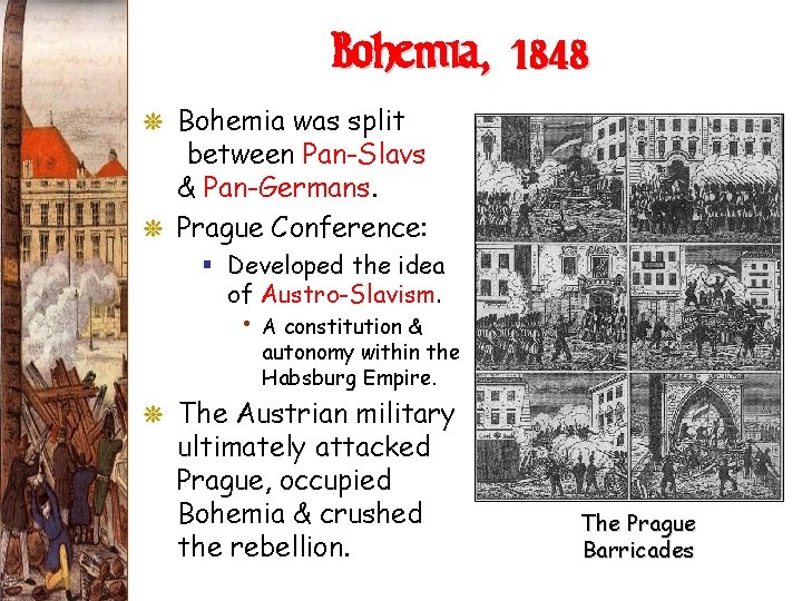 Bohemia, 1848 G Bohemia was split between Pan-Slavs & Pan-Germans. G Prague Conference: § Bohemia, 1848 G Bohemia was split between Pan-Slavs & Pan-Germans. G Prague Conference: §