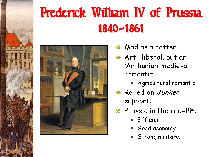 Frederick William IV of Prussia (1840 -1861) G Mad as a hatter! G Anti-liberal, Frederick William IV of Prussia (1840 -1861) G Mad as a hatter! G Anti-liberal,