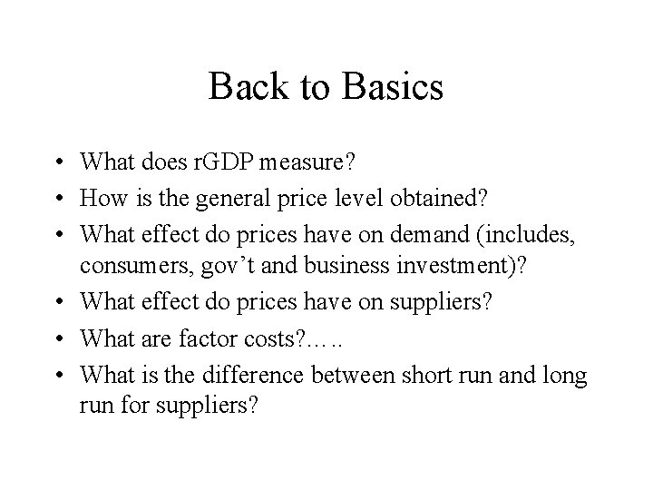 Back to Basics • What does r. GDP measure? • How is the general