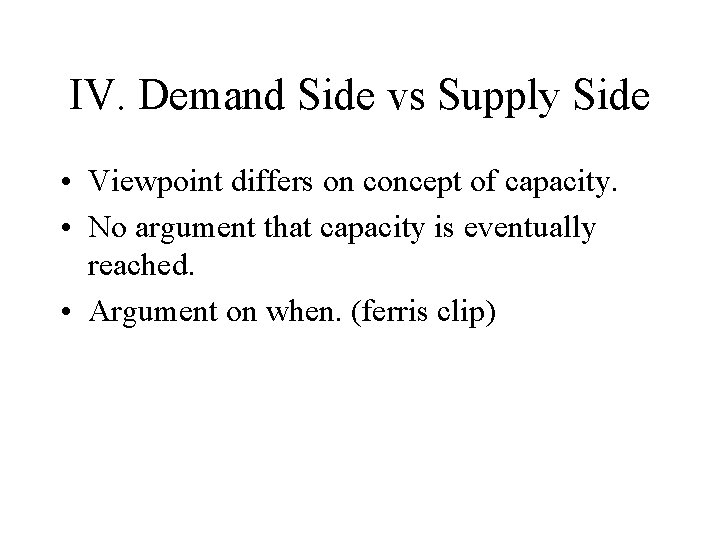 IV. Demand Side vs Supply Side • Viewpoint differs on concept of capacity. •