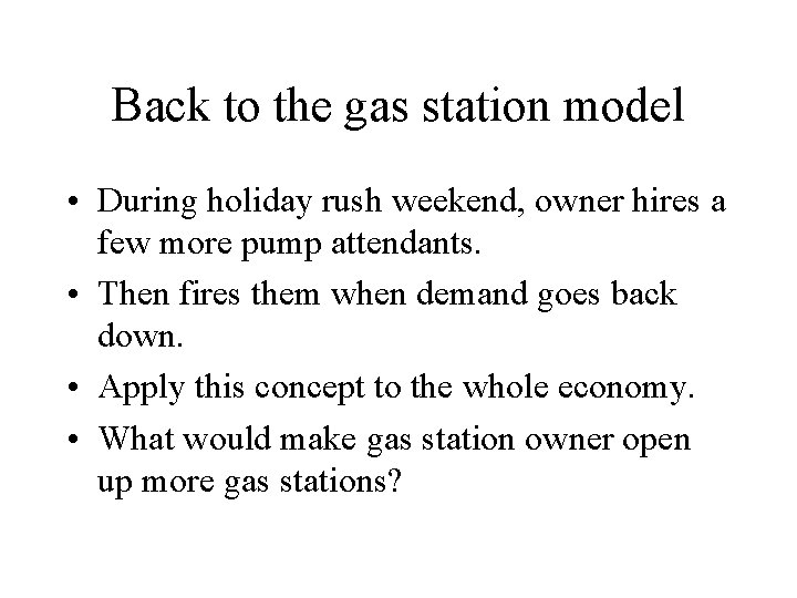 Back to the gas station model • During holiday rush weekend, owner hires a