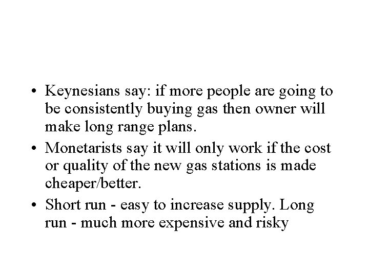  • Keynesians say: if more people are going to be consistently buying gas