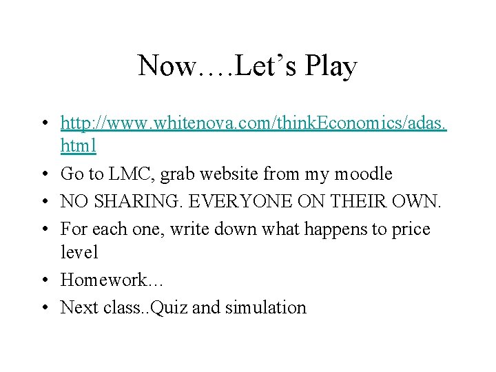 Now…. Let’s Play • http: //www. whitenova. com/think. Economics/adas. html • Go to LMC,