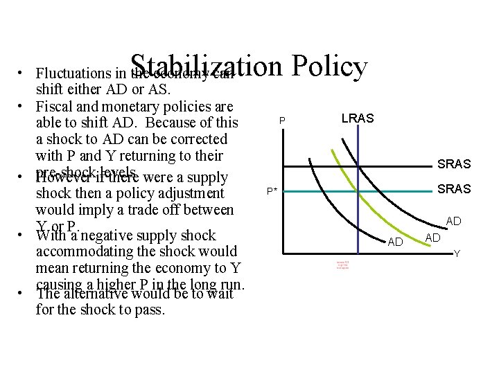 Stabilization Policy • Fluctuations in the economy can shift either AD or AS. •