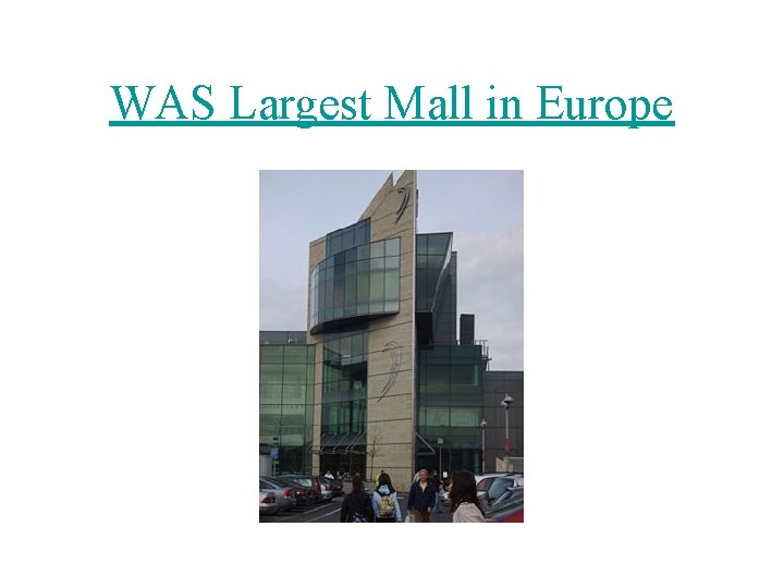 WAS Largest Mall in Europe 