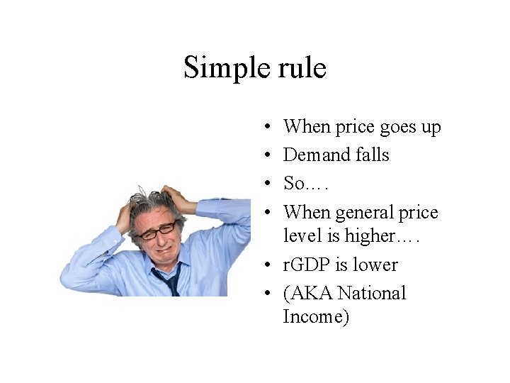 Simple rule • • When price goes up Demand falls So…. When general price