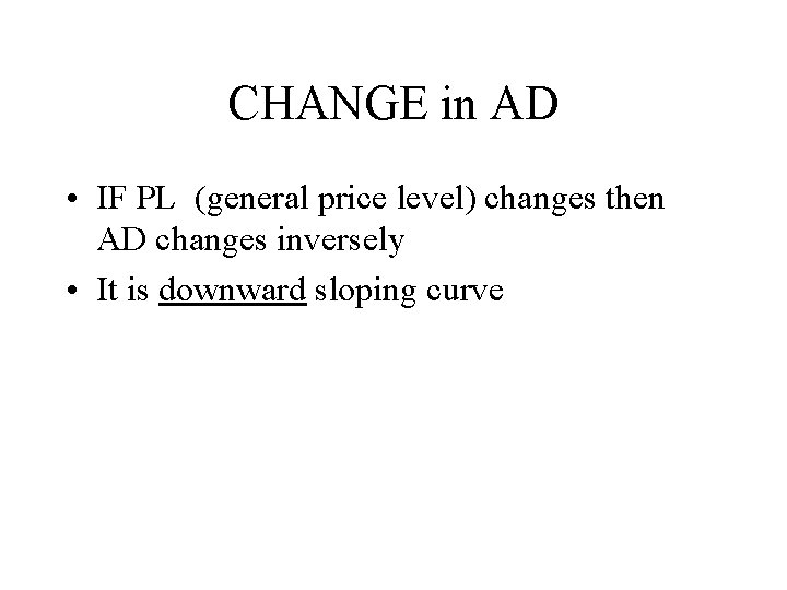 CHANGE in AD • IF PL (general price level) changes then AD changes inversely