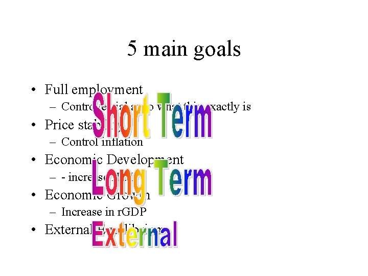 5 main goals • Full employment – Controversial as to what this exactly is