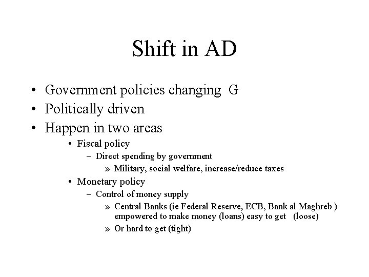 Shift in AD • Government policies changing G • Politically driven • Happen in