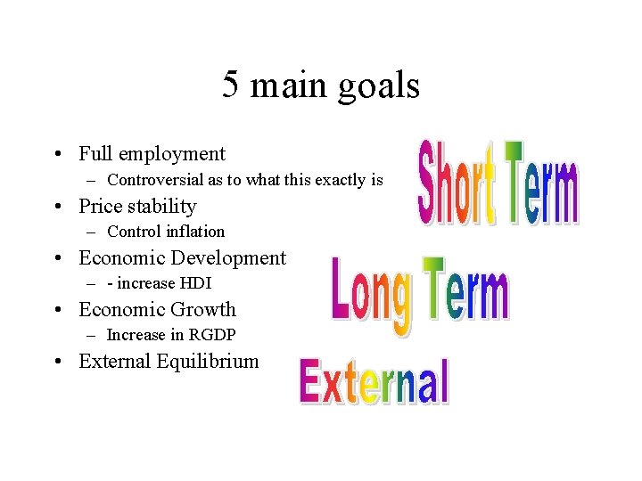 5 main goals • Full employment – Controversial as to what this exactly is