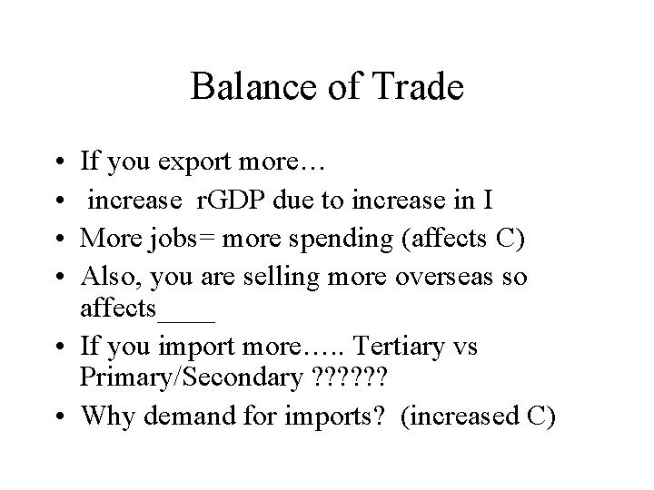 Balance of Trade • • If you export more… increase r. GDP due to