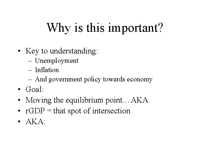 Why is this important? • Key to understanding: – Unemployment – Inflation – And