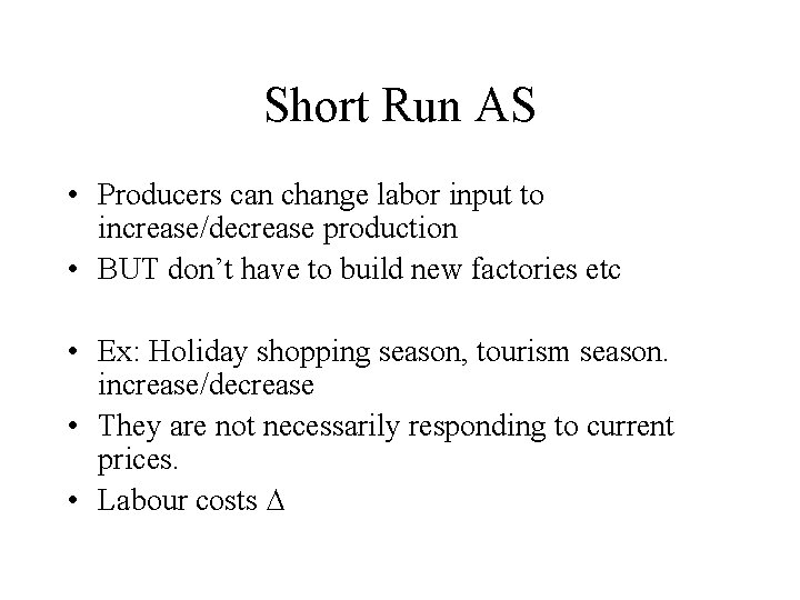 Short Run AS • Producers can change labor input to increase/decrease production • BUT