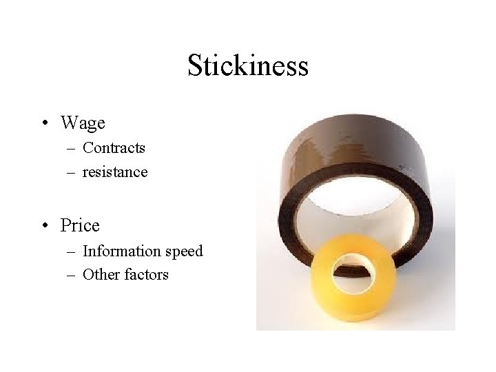Stickiness • Wage – Contracts – resistance • Price – Information speed – Other