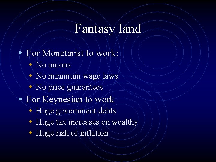 Fantasy land • For Monetarist to work: • No unions • No minimum wage