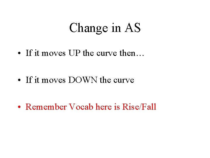Change in AS • If it moves UP the curve then… • If it