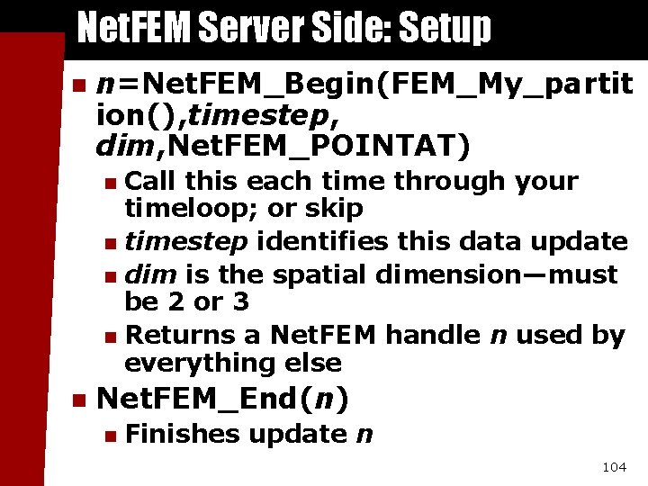 Net. FEM Server Side: Setup n n=Net. FEM_Begin(FEM_My_partit ion(), timestep, dim, Net. FEM_POINTAT) Call