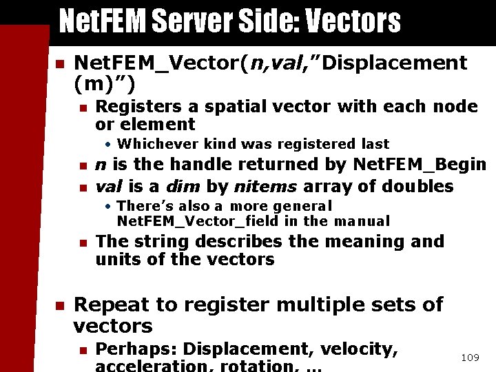 Net. FEM Server Side: Vectors n Net. FEM_Vector(n, val, ”Displacement (m)”) n Registers a
