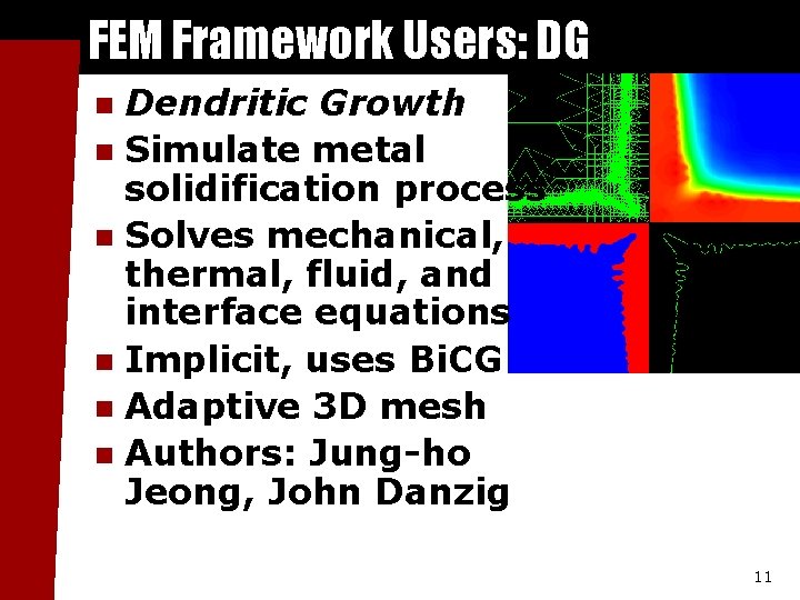 FEM Framework Users: DG Dendritic Growth n Simulate metal solidification process n Solves mechanical,